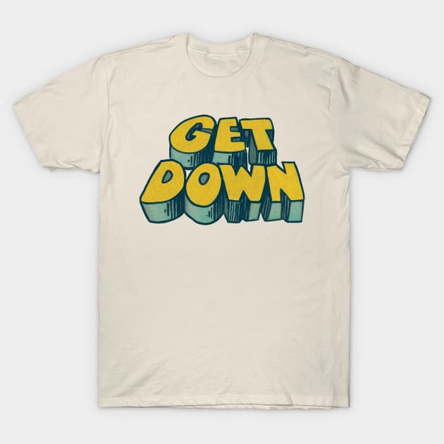 Get Down / 70s Style Aesthetic Typography Design T-Shirt by DankFutura